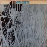 Wayne Shorter: Juju (1965, Blue Note Records)