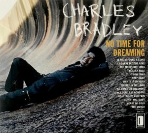 Charles Bradley Featuring The Sounds Of Menahan Street Band: No Time For Dreaming (2011, Dunham Records)