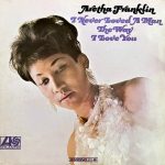 Aretha Franklin: I Never Loved A Man The Way I Love You (1967, Atlantic Records)